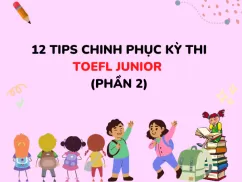 12 tips chinh phục kỳ thi Toefl Junior Phần 2